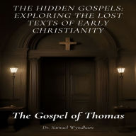 The Gospel of Thomas: The Hidden Gospels: Exploring the Lost Texts of Early Christianity