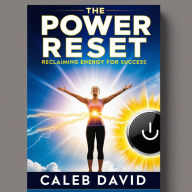 The Power Reset: Reclaiming Energy for Success
