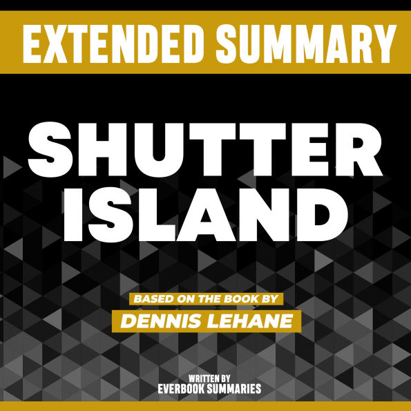 Extended Summary - Shutter Island: Based On The Book By Dennis Lehane