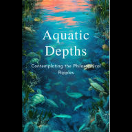 Aquatic Depths: Contemplating the Philosophical Ripples