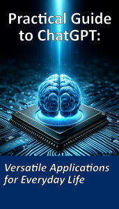 Practical Guide to ChatGPT: Diverse Applications for Everyday Life