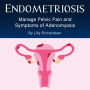 Endometriosis: Manage Pelvic Pain and Symptoms of Adenomyosis