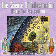 The Science Of Reincarnation: Path To Perfection