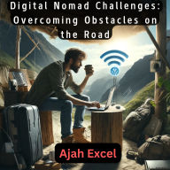 Digital Nomad Challenges: Overcoming Obstacles on the Road