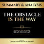 Summary & Analysis - The Obstacle Is The Way: Based On The Book By Ryan Holiday