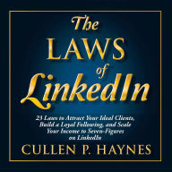 The Laws of LinkedIn: 23 Laws to Attract Your Ideal Clients, Build a Loyal Following, and Scale Your Income to Seven-Figures on LinkedIn