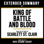 Extended Summary - King Of Battle And Blood: Based On The Book By Scarlett St. Clair
