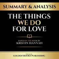 Summary & Analysis - The Things We Do For Love: Based On The Book By Kristin Hannah