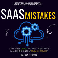 SaaS Mistakes:::: Avoid These KILLING Mistakes to Turn Your SaaS Business into a “Scalable Service” Start Your SaaS Business With Fewer Mistakes and Less Stress.