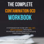 The Complete Contamination OCD Workbook: A Compassionate Guide with ERP, CBT, Self-Compassion Techniques, Worksheets, and Exercises to Overcome Cleanliness Obsessions