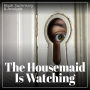 The Housemaid Is Watching: Book Summary & Analysis (Abridged)