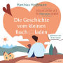 Geschichten die zu Herzen gehen: Die Geschichte vom kleinen Buchladen