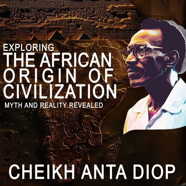 Exploring the African Origin of Civilization: Myth and Reality Revealed