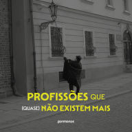 Profissões que (quase) não existem mais (Abridged)