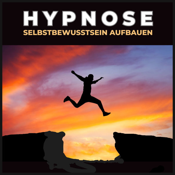 Hypnose - Selbstbewusstsein aufbauen: Dein Weg zu innerer Stärke und unerschütterlichem Selbstvertrauen