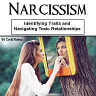 Narcissism: Identifying Traits and Navigating Toxic Relationships