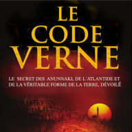 LE CODE VERNE: Le secret des Anunnaki, de l´Atlantide et de la véritable forme de la Terre, dévoilé