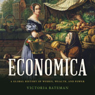 Economica: A Global History of Women, Wealth, and Power