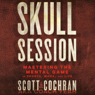 Skull Session: Mastering the Mental Game in Sports, Work, and Life