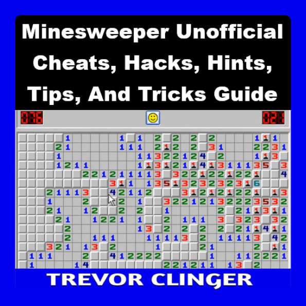 Minesweeper Unofficial Cheats, Hacks, Hints, Tips, And Tricks Guide