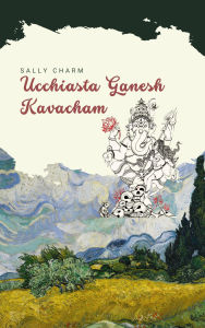 Ucchiasta Ganesh Kavacham: Sanskrit Slokas in English,Hindi