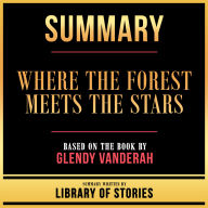 Summary - Where The Forest Meets The Stars: Based On The Book By Glendy Vanderah