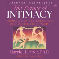The Dance of Intimacy: A Woman's Guide to Courageous Acts of Change in Key Relationships