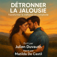 DÉTRÔNER LA JALOUSIE: Transformer la méfiance en complicité (Abridged)
