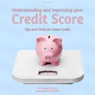 Understanding and Improving your Credit Score: Tips and Tricks for Better Credit