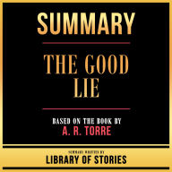 Summary - The Good Lie: Based On The Book By A. R. Torre