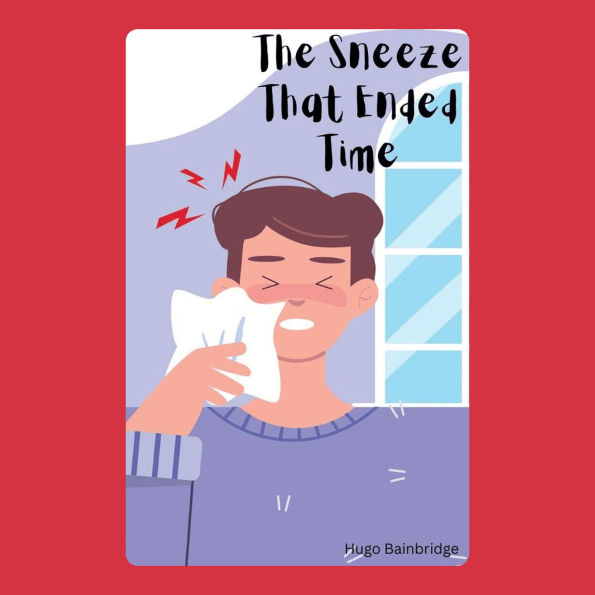 The Sneeze That Ended Time