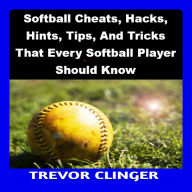 Softball Cheats, Hacks, Hints, Tips, And Tricks That Every Softball Player Should Know