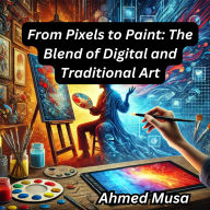 From Pixels to Paint: The Blend of Digital and Traditional Art