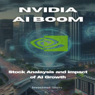 NVIDIA Stock - AI Boom: A Comprehensive Guide to Investing in NVIDIA Corporation and impact of AI boom on it
