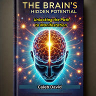 The Brain's Hidden Potential: Unlocking the Path to Manifestation