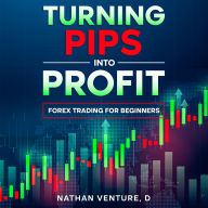 Turning Pips into Profit: Forex Trading for Beginners