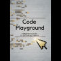 Code Playground: A Beginner's Guide to Fun Coding Projects