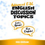 Advanced ESL English Discussion Topics: Engaging Activities to Develop Opinions, Critical Thinking and Debating Skills