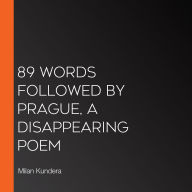 89 Words followed by Prague, A Disappearing Poem
