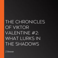 The Chronicles of Viktor Valentine #2: What Lurks in the Shadows