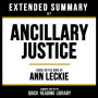 Extended Summary - Ancillary Justice: Based On The Book By Ann Leckie