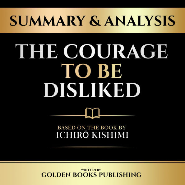 Summary & Analysis - The Courage To Be Disliked: Based On The Book By Ichir¿ Kishimi