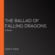 The Ballad of Falling Dragons: A Novel