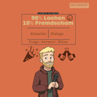 90% Lachen, 10% Fremdscham - Flachwitze vom Feinsten: Der ultimative Lach-Kick - Flachwitze, die du lieben wirst (und nie vergessen kannst)!