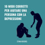 10 Modi Corretti Per Aiutare Una Persona Con La Depressione
