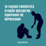 10 Façons Correctes d'Aider Quelqu'un Souffrant de Dépression