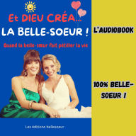 ET DIEU CRÉA LA BELLE-SOEUR !: Quand la belle-s¿ur fait pétiller la vie