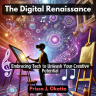 The Digital Renaissance: Embracing Tech to Unleash Your Creative Potential