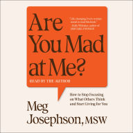 Are You Mad at Me?: How to Stop Focusing on What Others Think and Start Living for You