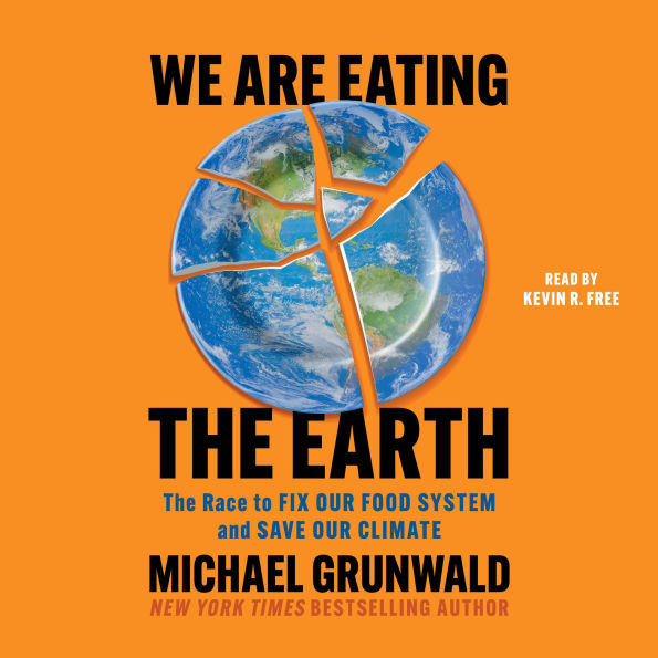 We Are Eating the Earth: The Race to Fix Our Food System and Save Our Climate
